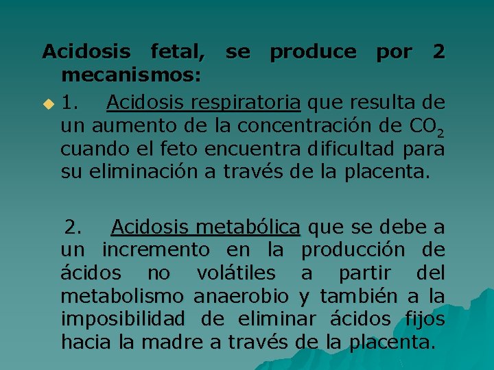 Acidosis fetal, se produce por 2 mecanismos: u 1. Acidosis respiratoria que resulta de