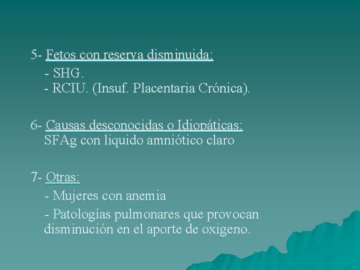 5 - Fetos con reserva disminuida: - SHG. - RCIU. (Insuf. Placentaria Crónica). 6