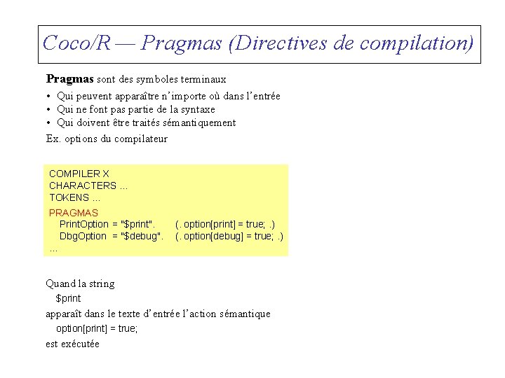 Coco/R — Pragmas (Directives de compilation) Pragmas sont des symboles terminaux • Qui peuvent