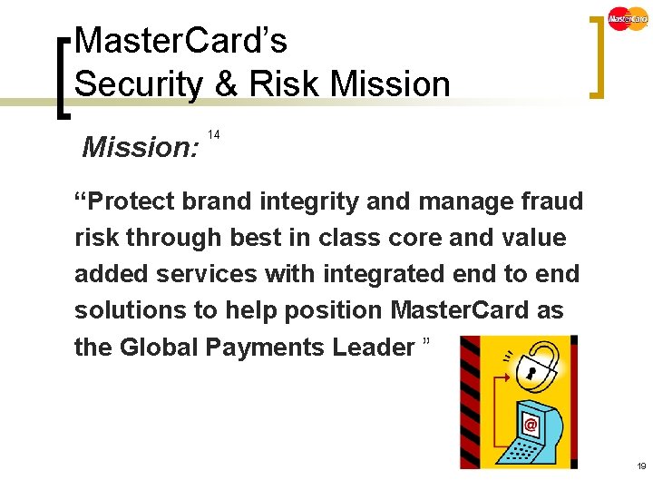 Master. Card’s Security & Risk Mission: 14 “Protect brand integrity and manage fraud risk