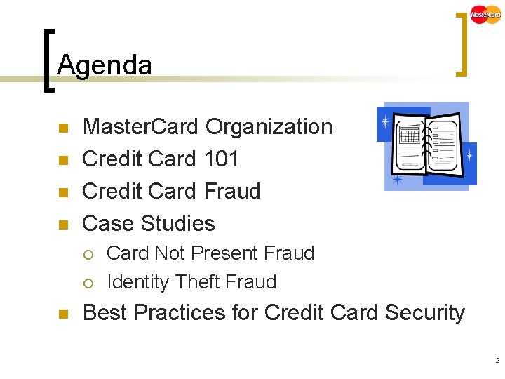 Agenda n n Master. Card Organization Credit Card 101 Credit Card Fraud Case Studies