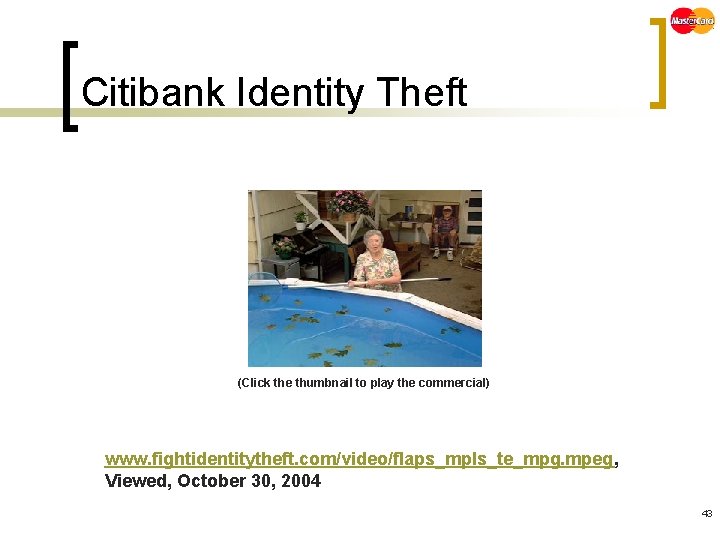 Citibank Identity Theft (Click the thumbnail to play the commercial) www. fightidentitytheft. com/video/flaps_mpls_te_mpg. mpeg,