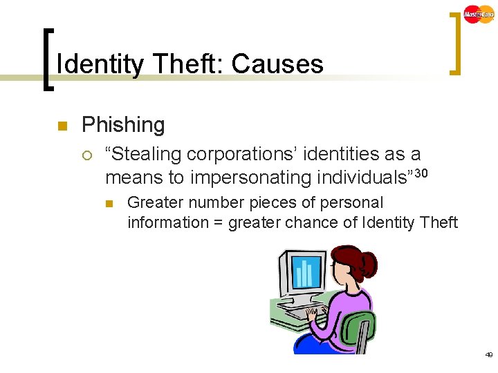 Identity Theft: Causes n Phishing ¡ “Stealing corporations’ identities as a means to impersonating