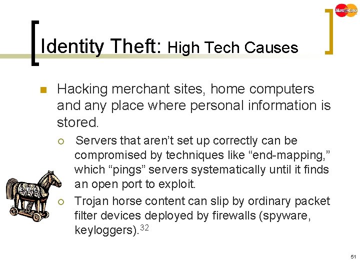 Identity Theft: High Tech Causes n Hacking merchant sites, home computers and any place