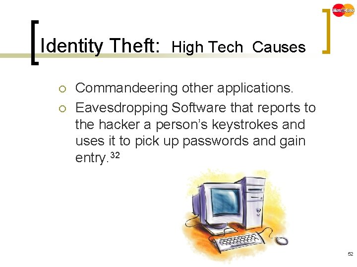 Identity Theft: ¡ ¡ High Tech Causes Commandeering other applications. Eavesdropping Software that reports