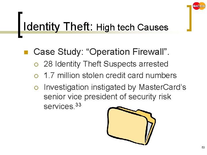 Identity Theft: High tech Causes n Case Study: “Operation Firewall”. ¡ ¡ ¡ 28