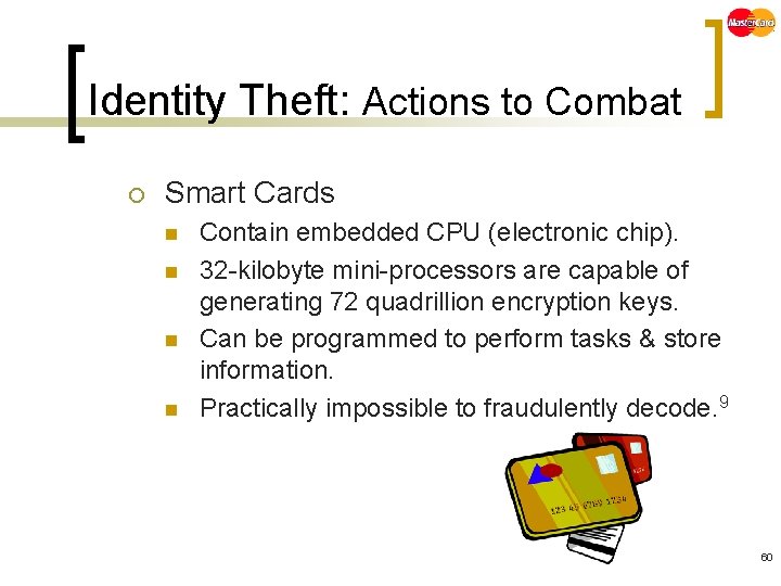 Identity Theft: Actions to Combat ¡ Smart Cards n n Contain embedded CPU (electronic