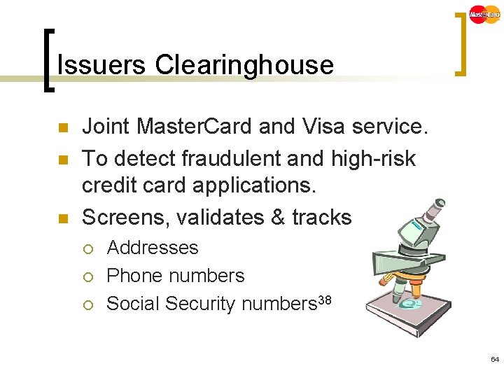 Issuers Clearinghouse n n n Joint Master. Card and Visa service. To detect fraudulent