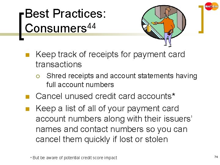 Best Practices: Consumers 44 n Keep track of receipts for payment card transactions ¡