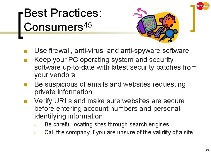 Best Practices: Consumers 45 n n Use firewall, anti-virus, and anti-spyware software Keep your
