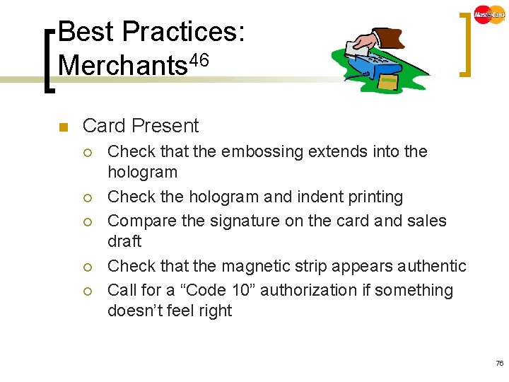 Best Practices: Merchants 46 n Card Present ¡ ¡ ¡ Check that the embossing