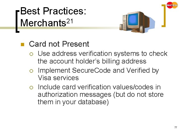 Best Practices: Merchants 21 n Card not Present ¡ ¡ ¡ Use address verification