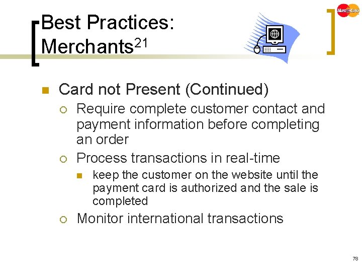 Best Practices: Merchants 21 n Card not Present (Continued) ¡ ¡ Require complete customer