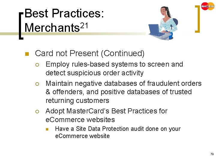 Best Practices: Merchants 21 n Card not Present (Continued) ¡ ¡ ¡ Employ rules-based