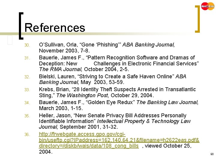 References 30. 31. 32. 33. 34. 35. 36. O’Sullivan, Orla, “Gone ‘Phishing’” ABA Banking