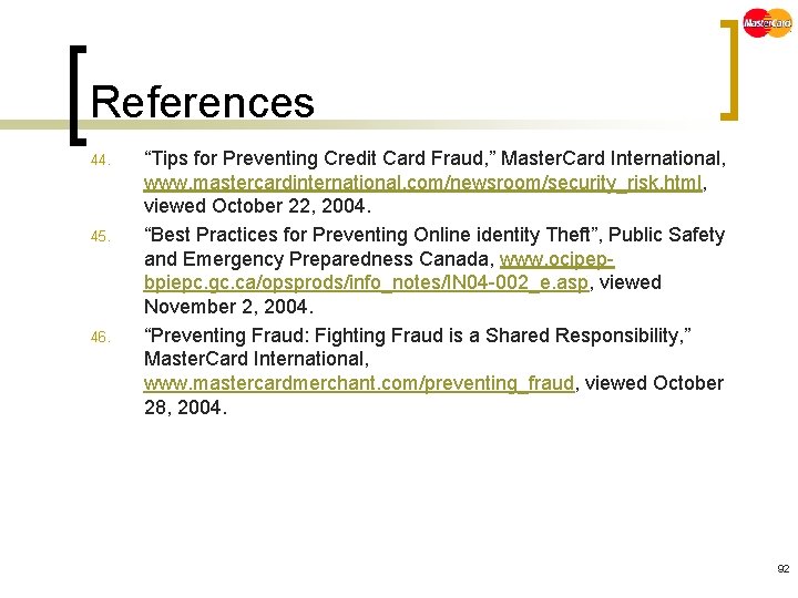 References 44. 45. 46. “Tips for Preventing Credit Card Fraud, ” Master. Card International,