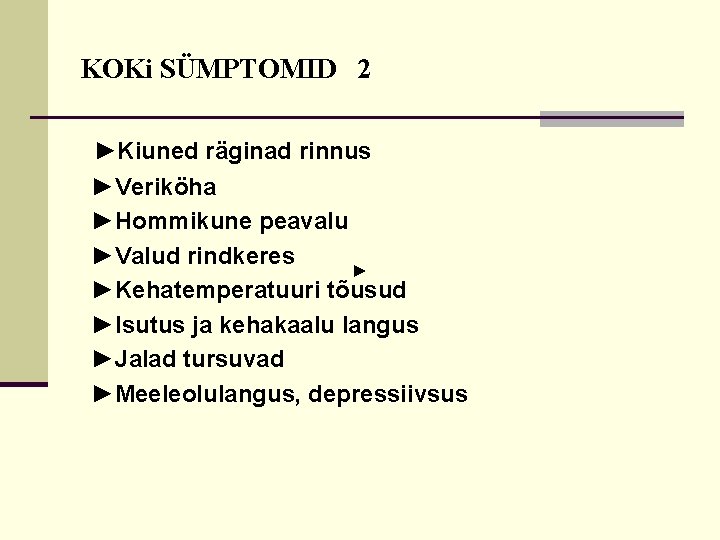 KOKi SÜMPTOMID 2 ►Kiuned räginad rinnus ►Veriköha ►Hommikune peavalu ►Valud rindkeres ► ►Kehatemperatuuri tõusud KOKi SÜMPTOMID 2 ►Kiuned räginad rinnus ►Veriköha ►Hommikune peavalu ►Valud rindkeres ► ►Kehatemperatuuri tõusud