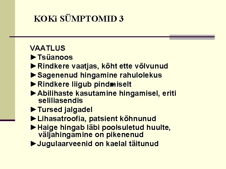 KOKi SÜMPTOMID 3 VAATLUS ►Tsüanoos ►Rindkere vaatjas, kõht ette võlvunud ►Sagenenud hingamine rahulolekus ► KOKi SÜMPTOMID 3 VAATLUS ►Tsüanoos ►Rindkere vaatjas, kõht ette võlvunud ►Sagenenud hingamine rahulolekus ►