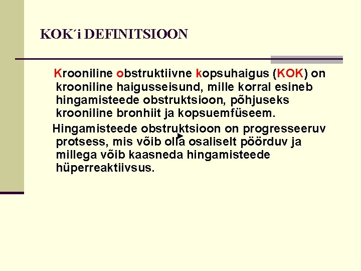 KOK´i DEFINITSIOON Krooniline obstruktiivne kopsuhaigus (KOK) on krooniline haigusseisund, mille korral esineb hingamisteede obstruktsioon, KOK´i DEFINITSIOON Krooniline obstruktiivne kopsuhaigus (KOK) on krooniline haigusseisund, mille korral esineb hingamisteede obstruktsioon,
