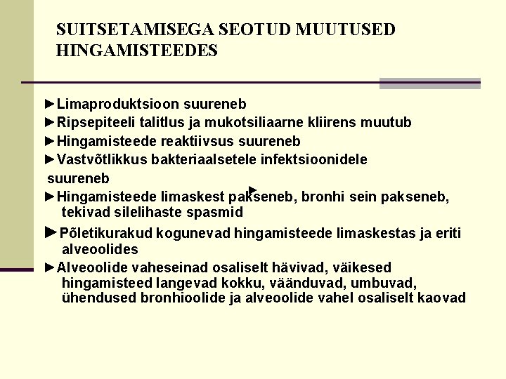 SUITSETAMISEGA SEOTUD MUUTUSED HINGAMISTEEDES ►Limaproduktsioon suureneb ►Ripsepiteeli talitlus ja mukotsiliaarne kliirens muutub ►Hingamisteede reaktiivsus SUITSETAMISEGA SEOTUD MUUTUSED HINGAMISTEEDES ►Limaproduktsioon suureneb ►Ripsepiteeli talitlus ja mukotsiliaarne kliirens muutub ►Hingamisteede reaktiivsus