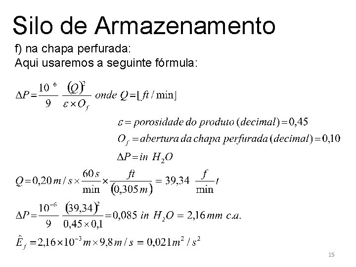 Silo de Armazenamento f) na chapa perfurada: Aqui usaremos a seguinte fórmula: 15 