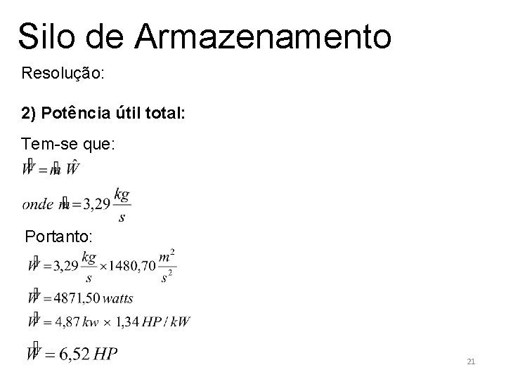 Silo de Armazenamento Resolução: 2) Potência útil total: Tem-se que: Portanto: 21 