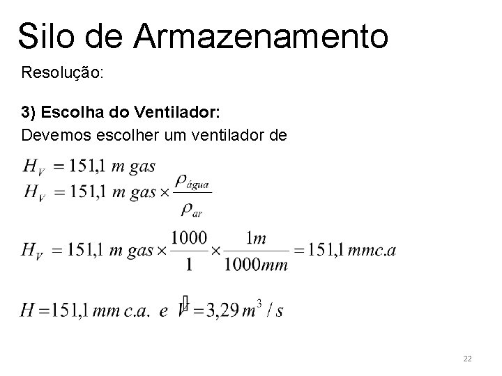 Silo de Armazenamento Resolução: 3) Escolha do Ventilador: Devemos escolher um ventilador de 22