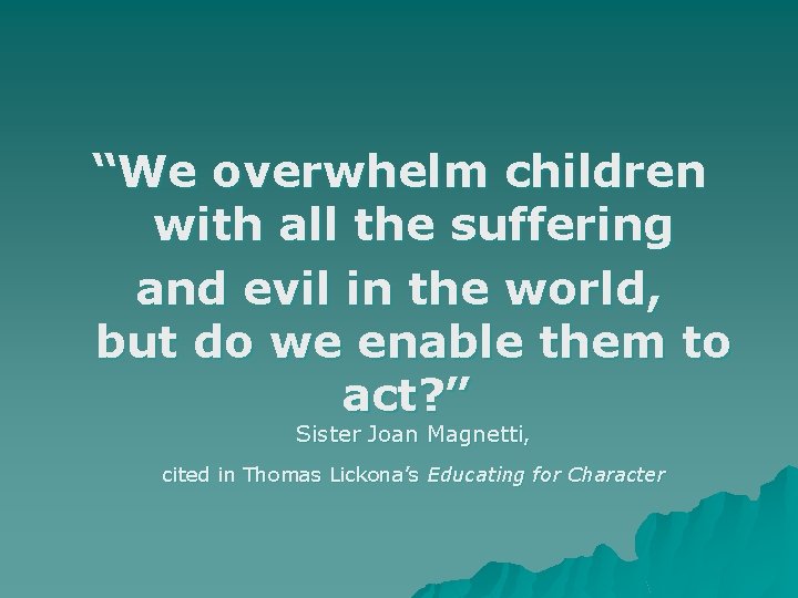 “We overwhelm children with all the suffering and evil in the world, but do