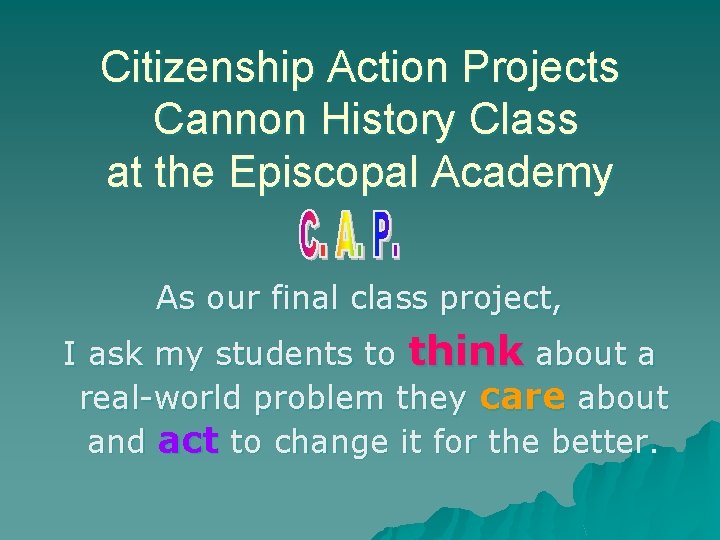 Citizenship Action Projects Cannon History Class at the Episcopal Academy As our final class