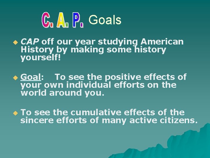 Goals u u u CAP off our year studying American History by making some