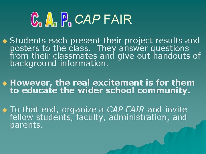CAP FAIR u u u Students each present their project results and posters to