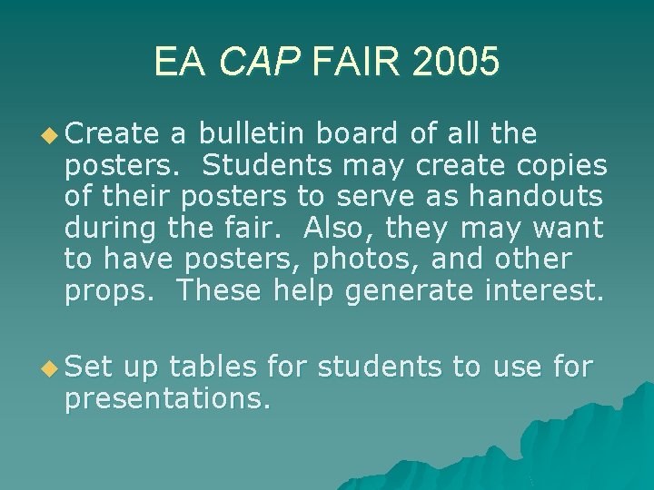EA CAP FAIR 2005 u Create a bulletin board of all the posters. Students