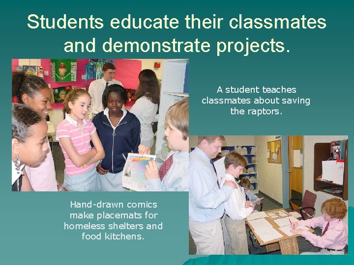 Students educate their classmates and demonstrate projects. A student teaches classmates about saving the