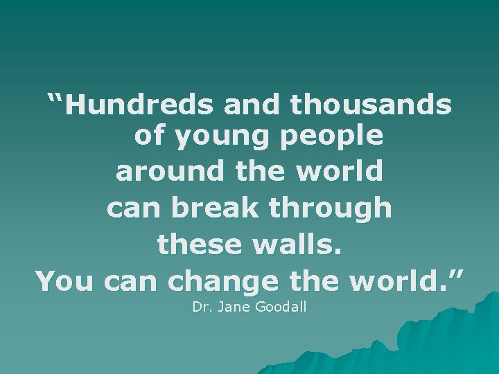 “Hundreds and thousands of young people around the world can break through these walls.