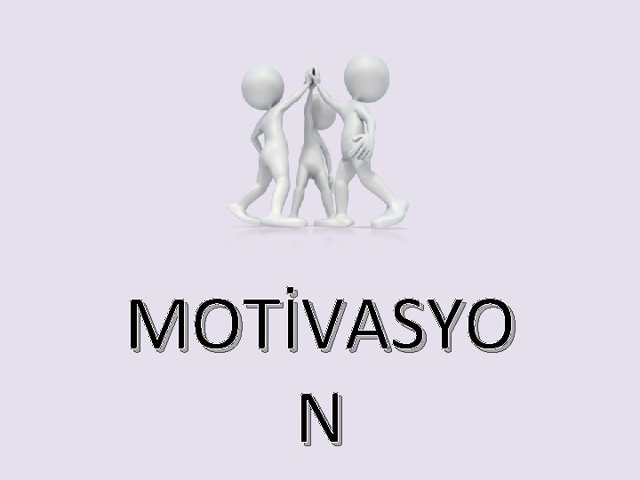 MOTİVASYO N 