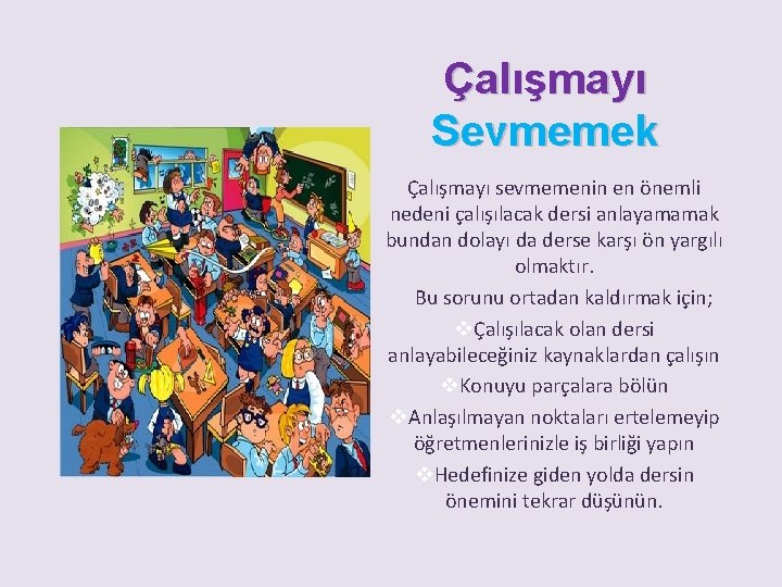 Çalışmayı Sevmemek Çalışmayı sevmemenin en önemli nedeni çalışılacak dersi anlayamamak bundan dolayı da derse