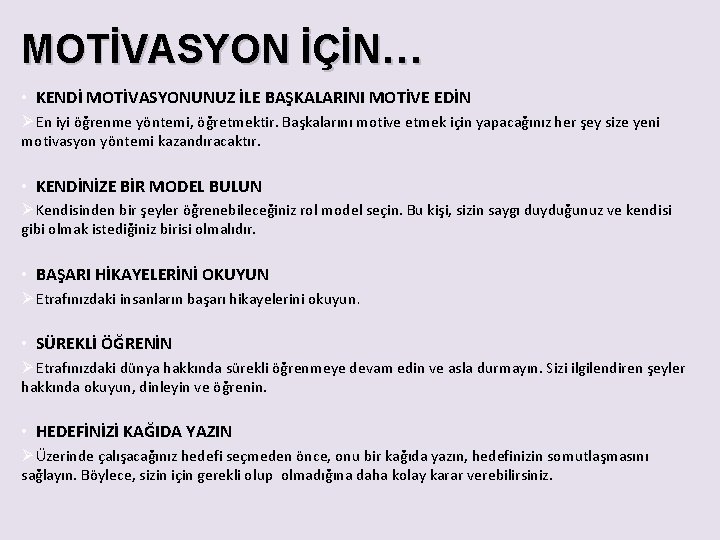 MOTİVASYON İÇİN… • KENDİ MOTİVASYONUNUZ İLE BAŞKALARINI MOTİVE EDİN Ø En iyi öğrenme yöntemi,