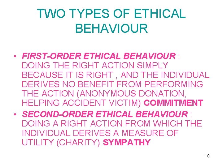 TWO TYPES OF ETHICAL BEHAVIOUR • FIRST-ORDER ETHICAL BEHAVIOUR : DOING THE RIGHT ACTION