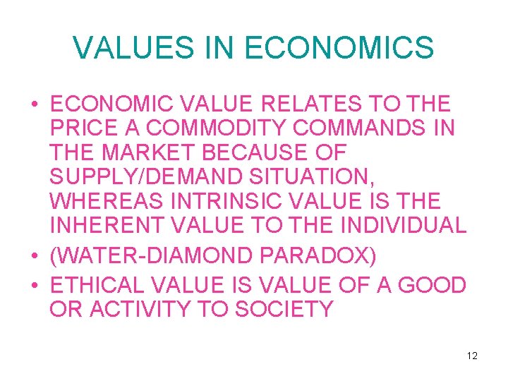 VALUES IN ECONOMICS • ECONOMIC VALUE RELATES TO THE PRICE A COMMODITY COMMANDS IN