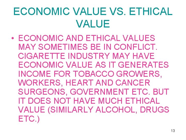 ECONOMIC VALUE VS. ETHICAL VALUE • ECONOMIC AND ETHICAL VALUES MAY SOMETIMES BE IN