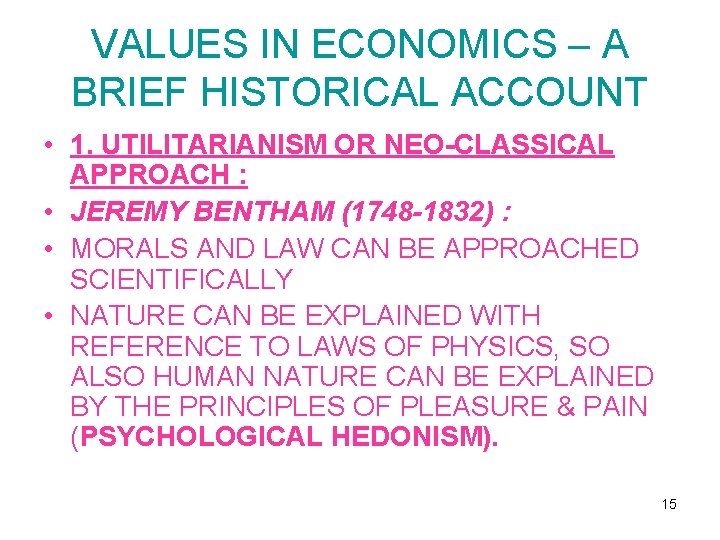 VALUES IN ECONOMICS – A BRIEF HISTORICAL ACCOUNT • 1. UTILITARIANISM OR NEO-CLASSICAL APPROACH