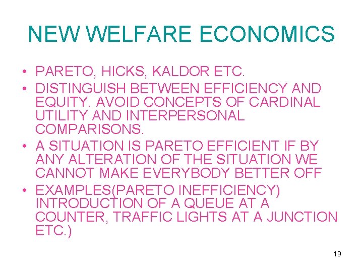 NEW WELFARE ECONOMICS • PARETO, HICKS, KALDOR ETC. • DISTINGUISH BETWEEN EFFICIENCY AND EQUITY.