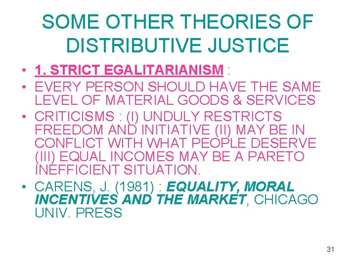 SOME OTHER THEORIES OF DISTRIBUTIVE JUSTICE • 1. STRICT EGALITARIANISM : • EVERY PERSON