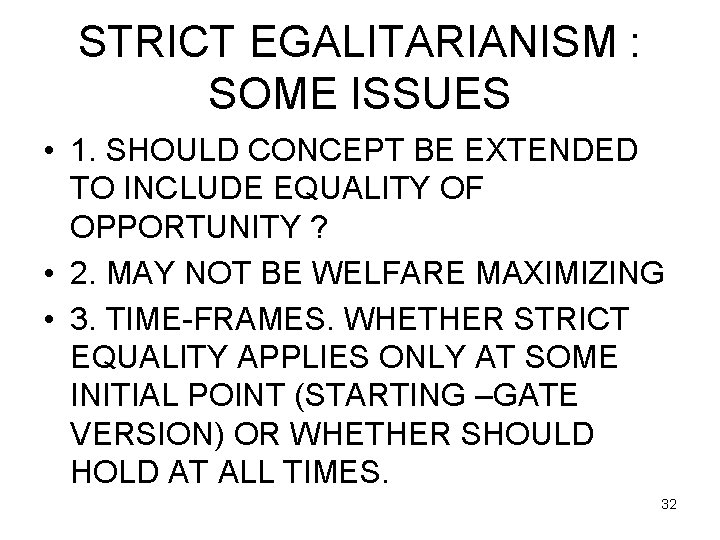 STRICT EGALITARIANISM : SOME ISSUES • 1. SHOULD CONCEPT BE EXTENDED TO INCLUDE EQUALITY