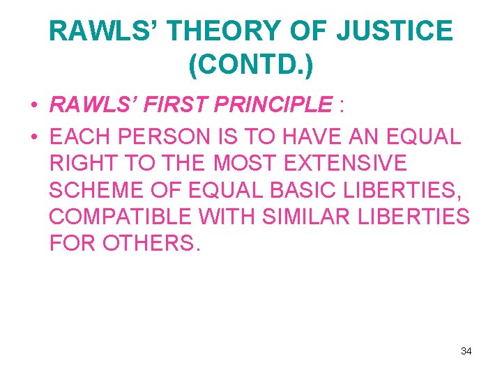 RAWLS’ THEORY OF JUSTICE (CONTD. ) • RAWLS’ FIRST PRINCIPLE : • EACH PERSON