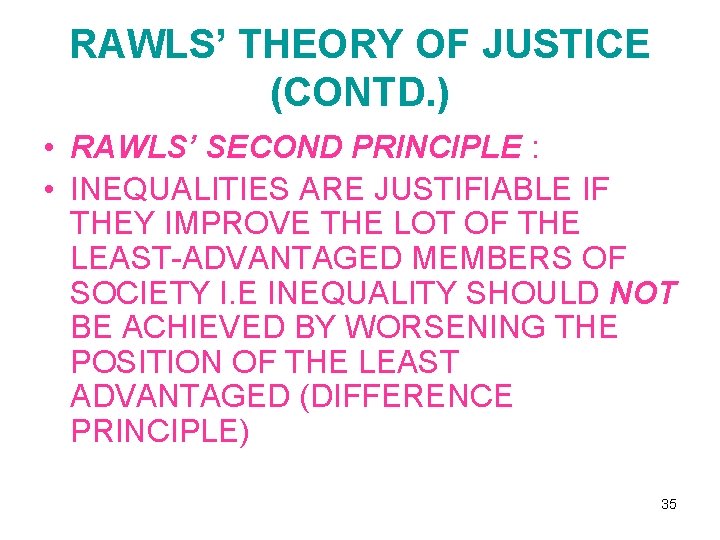 RAWLS’ THEORY OF JUSTICE (CONTD. ) • RAWLS’ SECOND PRINCIPLE : • INEQUALITIES ARE