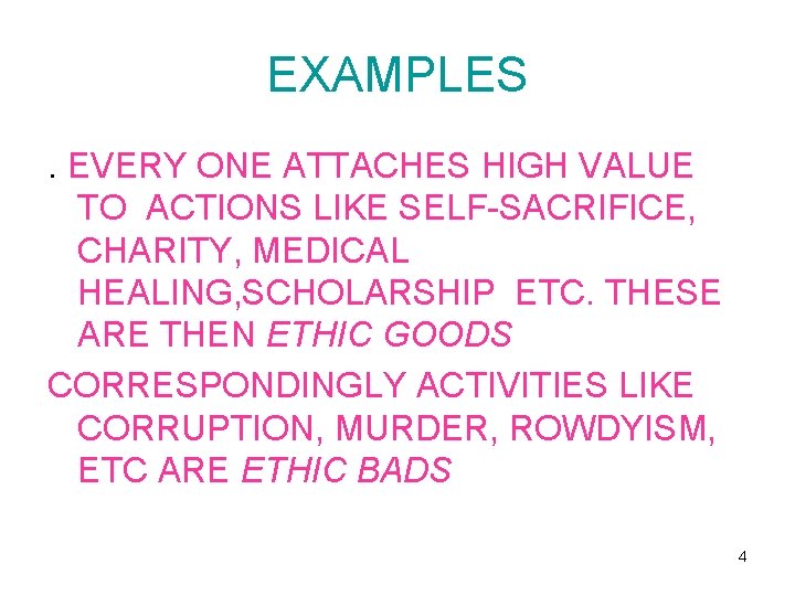 EXAMPLES. EVERY ONE ATTACHES HIGH VALUE TO ACTIONS LIKE SELF-SACRIFICE, CHARITY, MEDICAL HEALING, SCHOLARSHIP