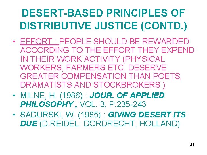 DESERT-BASED PRINCIPLES OF DISTRIBUTIVE JUSTICE (CONTD. ) • EFFORT : PEOPLE SHOULD BE REWARDED