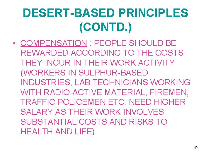 DESERT-BASED PRINCIPLES (CONTD. ) • COMPENSATION : PEOPLE SHOULD BE REWARDED ACCORDING TO THE