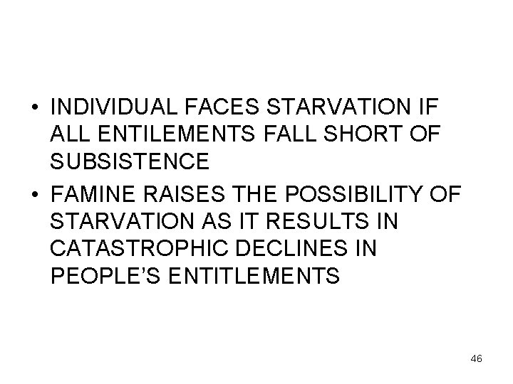  • INDIVIDUAL FACES STARVATION IF ALL ENTILEMENTS FALL SHORT OF SUBSISTENCE • FAMINE